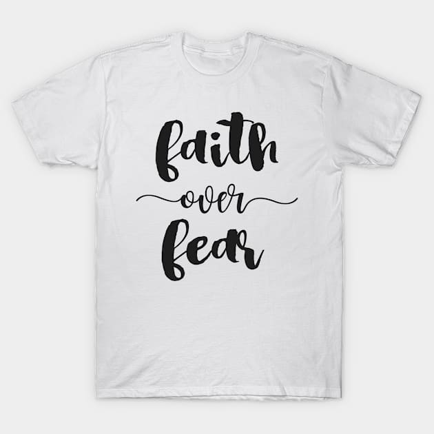 Faith Over Fear! - Positive Thinking Quote T-Shirt by cloud9hopper